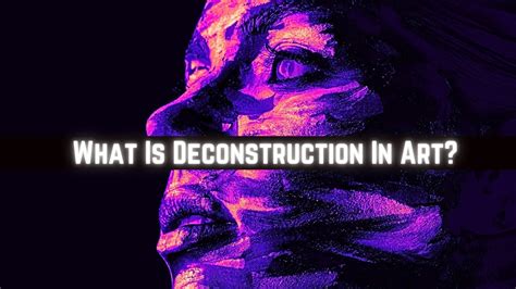 What Is Deconstruction in Art: A Multi-Perspective Analysis